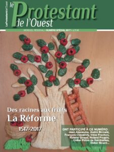 Des racines aux fruits. La Réforme - 1517-2017 - n° spécial