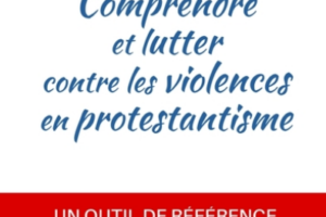 Comprendre et lutter contre les violences en protestantisme