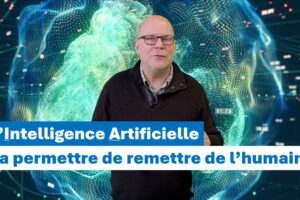 L’Intelligence Artificielle IA va permettre de remettre de l’humain ?!