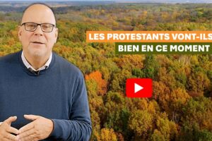 LES PROTESTANTS VONT-ILS BIEN EN CE MOMENT ?