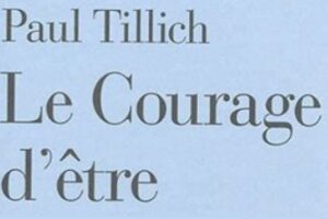 Paul TILLICH, « Le courage d’être »
