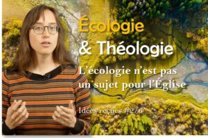 Écologie & Théologie #2/6 : L’écologie n’est pas un sujet pour l’Église !
