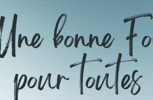 Une bonne Foi pour toutes !