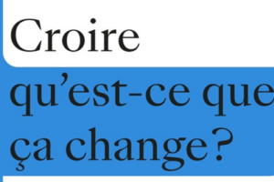 « Croire, qu&rsquo;est-ce que ça change ? », de Marion Muller-Collard