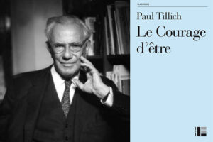 PAUL TILLICH, « LE COURAGE D’ETRE  » (8)