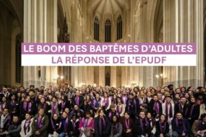 Le boom des baptêmes d&rsquo;adultes : la réponse de l’EPUdF à une société en quête de sens